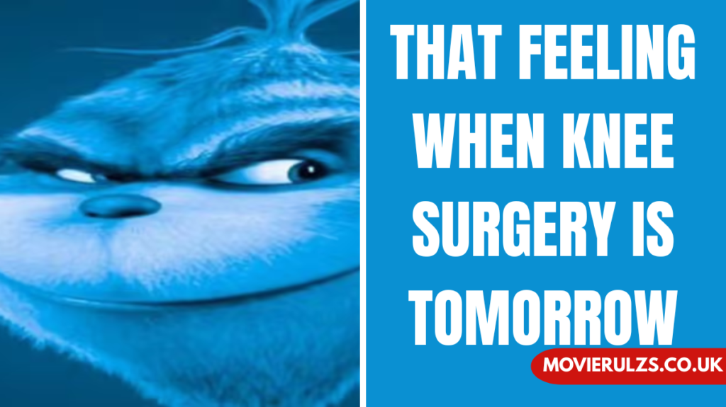 that feeling when knee surgery is tomorrow